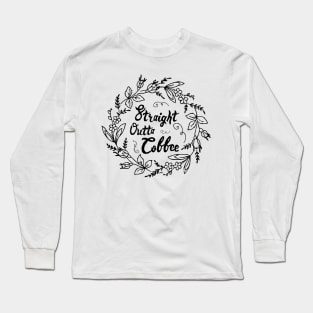 straight outta coffee Long Sleeve T-Shirt